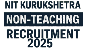 NIT Kurukshetra Non-Teaching Recruitment 2025